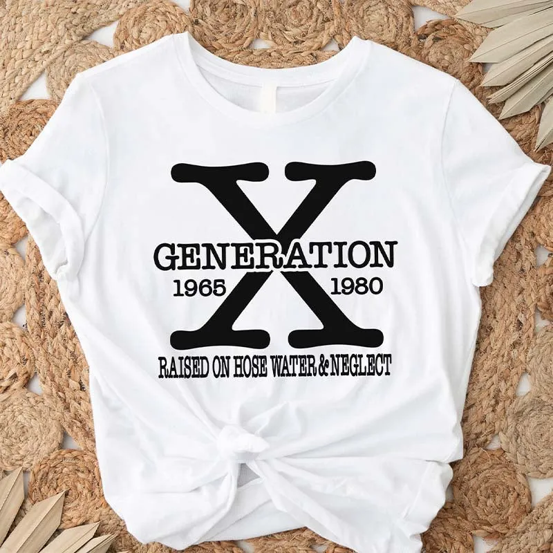 Gen X Raised On Hose Water And Neglect T-Shirt